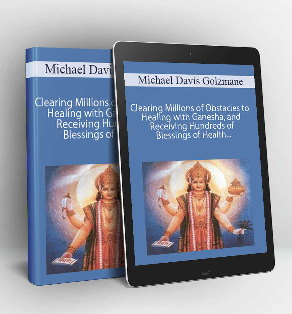 Clearing Millions of Obstacles to Healing with Ganesha, and Receiving Hundreds of Blessings of Health and Protection with Dhanvantari, the Cosmic Physician (Originally Recorded April 2020) - Michael Davis Golzmane