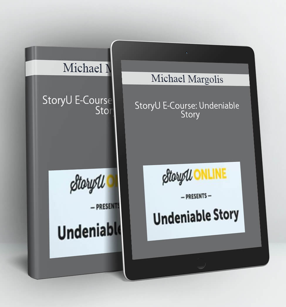 StoryU E-Course: Undeniable Story - Michael Margolis