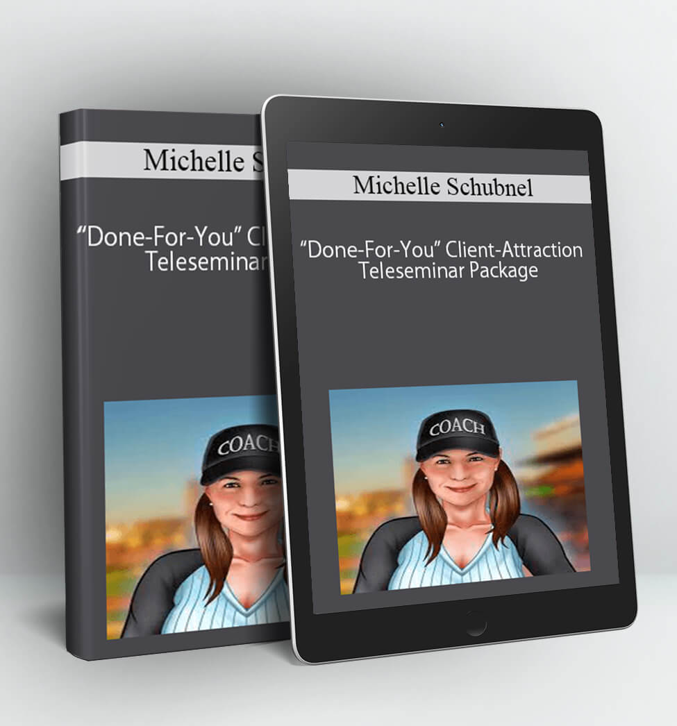 “Done-For-You” Client-Attraction Teleseminar Package - Michelle Schubnel