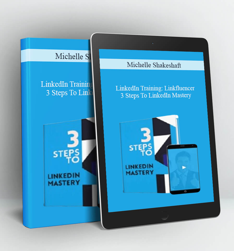 LinkedIn Training: Linkfluencer – 3 Steps To LinkedIn Mastery - Michelle Shakeshaft