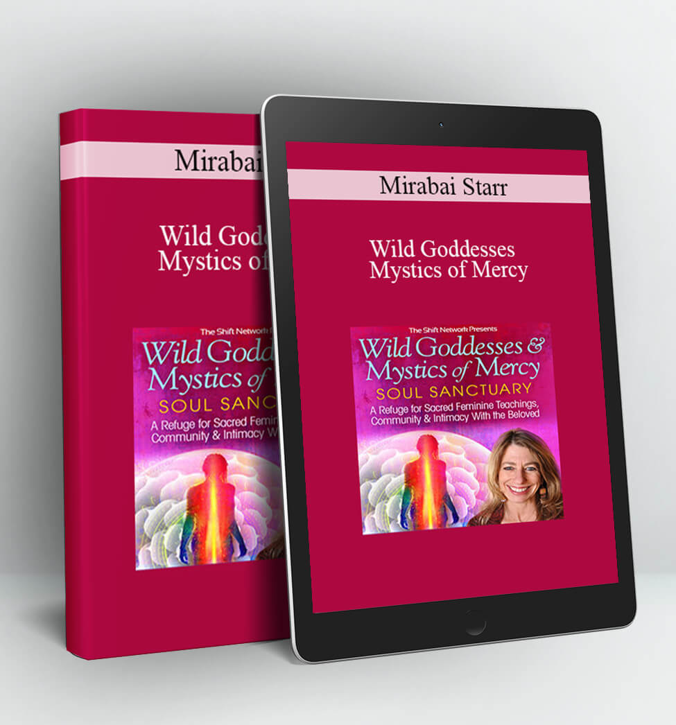 Wild Goddesses & Mystics of Mercy - Mirabai Starr