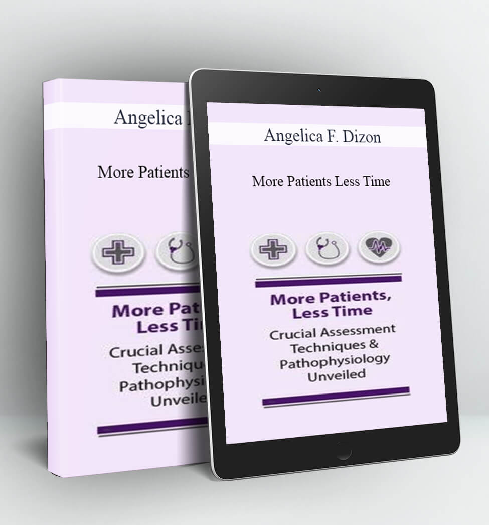 More Patients, Less Time: Crucial Assessment Techniques & Pathophysiology Unveiled - Angelica F. Dizon