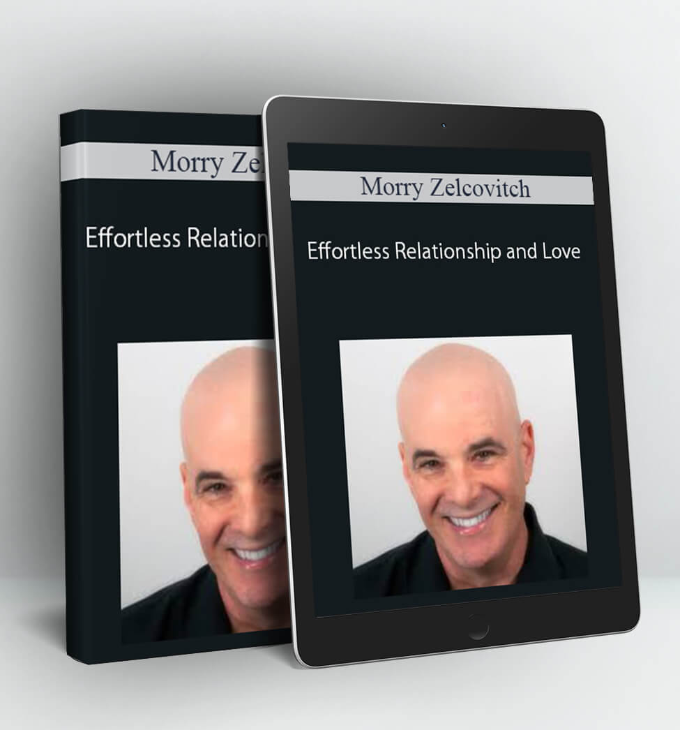 Morry Zelcovitch - Effortless Relationship and Love