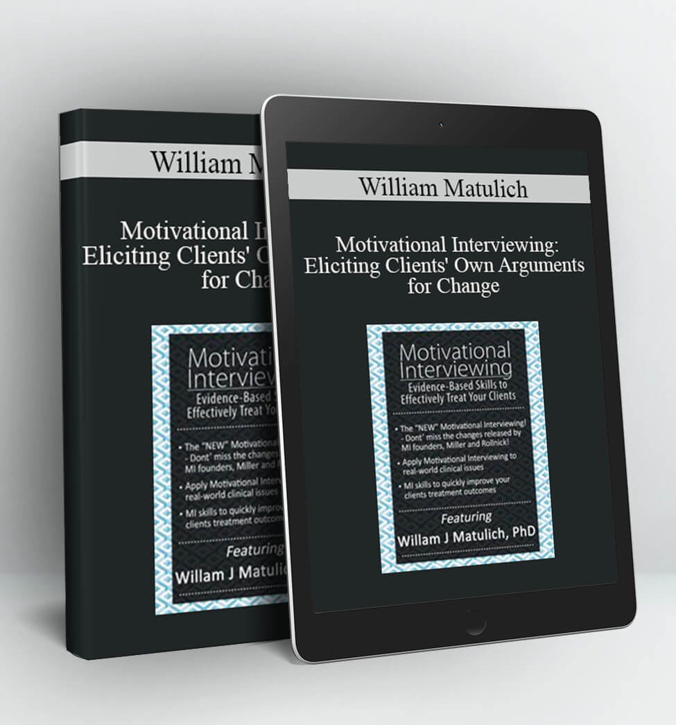 Motivational Interviewing: Eliciting Clients' Own Arguments for Change - William Matulich