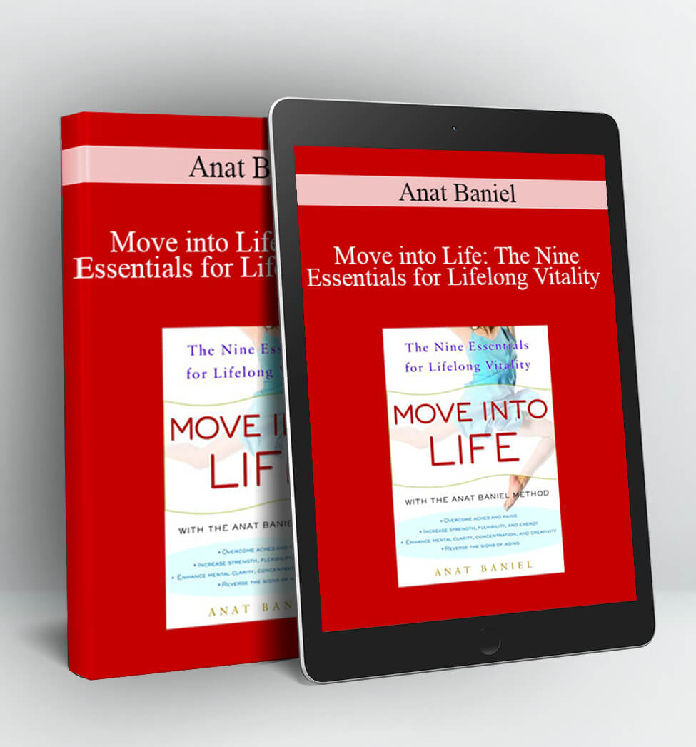 Move into Life: The Nine Essentials for Lifelong Vitality - Anat Baniel