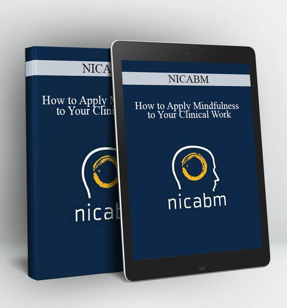 How to Apply Mindfulness to Your Clinical Work - NICABM