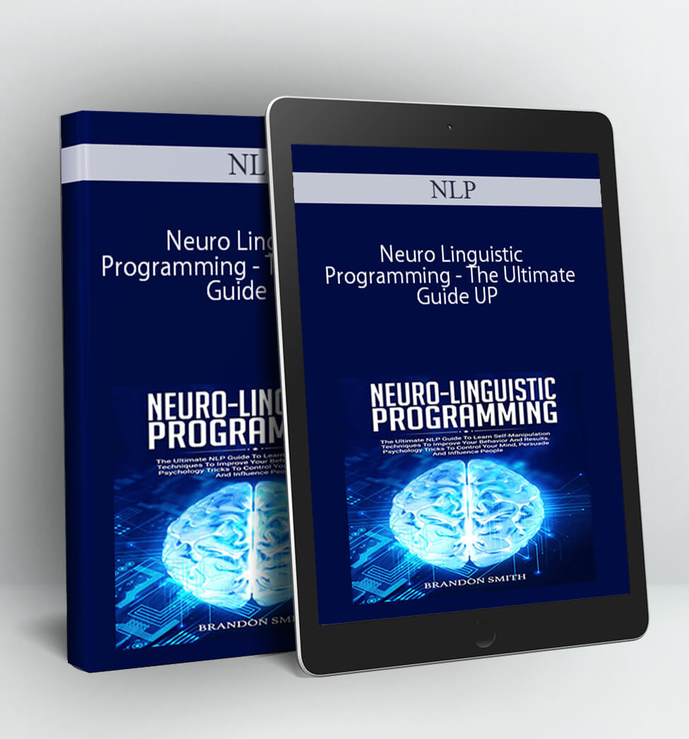 NLP - Neuro Linguistic Programming - The Ultimate Guide UP