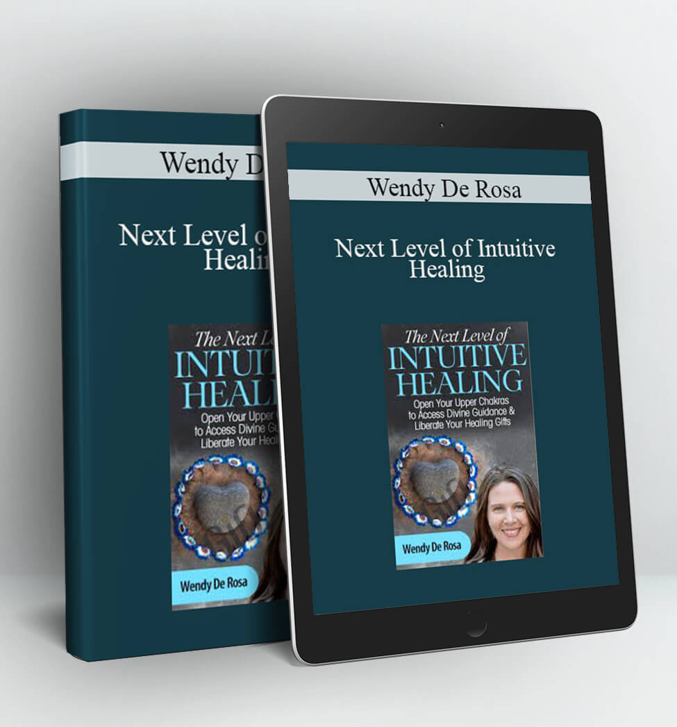 Next Level of Intuitive Healing - Wendy De Rosa