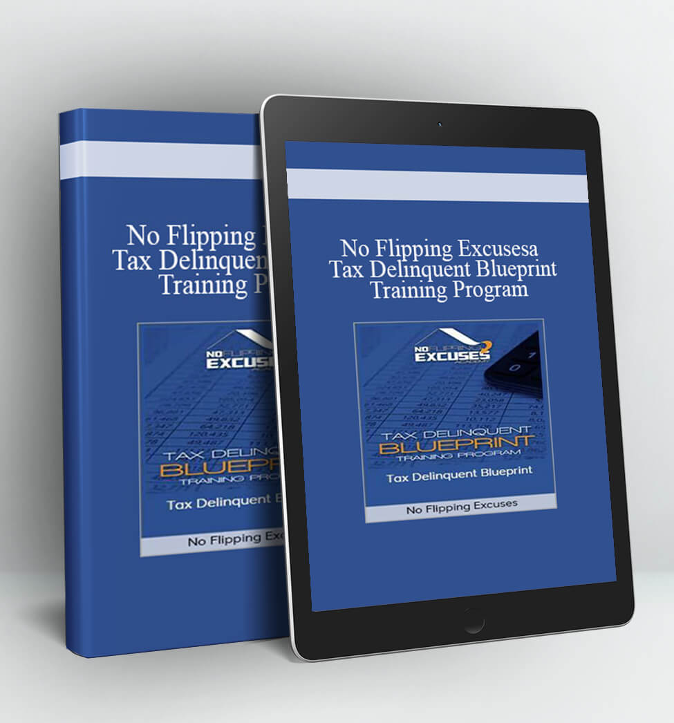 Tax Delinquent Blueprint Training Program - No Flipping Excusesa