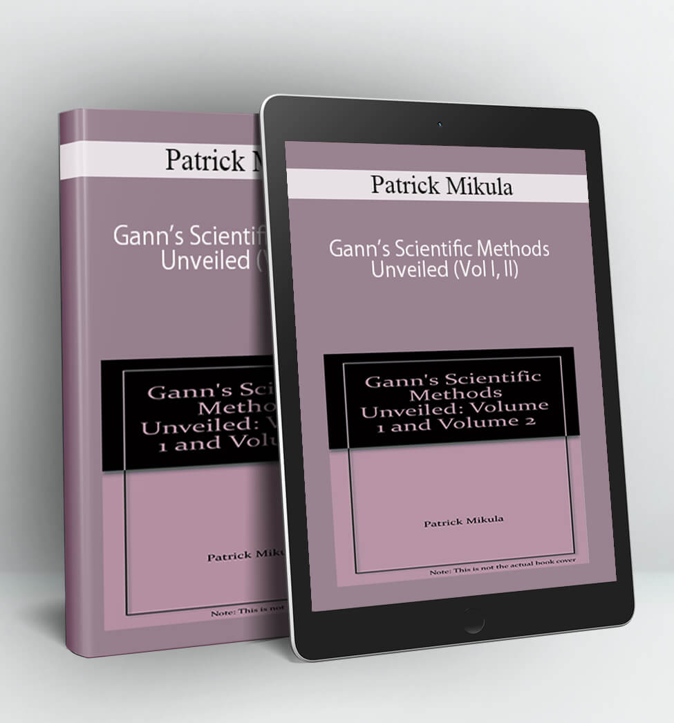 Gann’s Scientific Methods Unveiled (Vol I. II) - Patrick Mikula