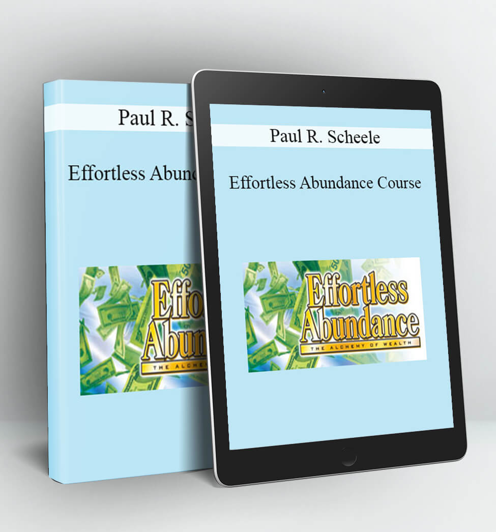 Effortless Abundance Course - Paul R. Scheele