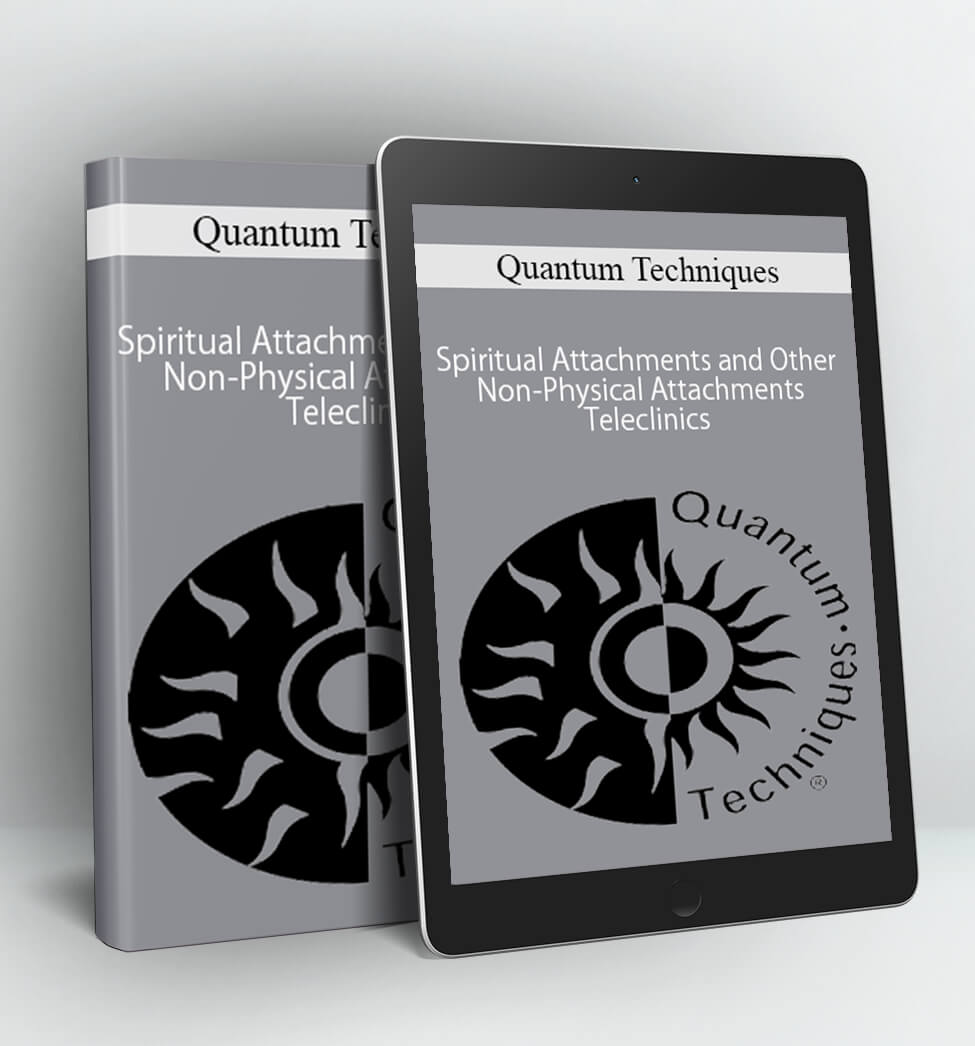 Spiritual Attachments and Other Non-Physical Attachments Teleclinics - Quantum Techniques
