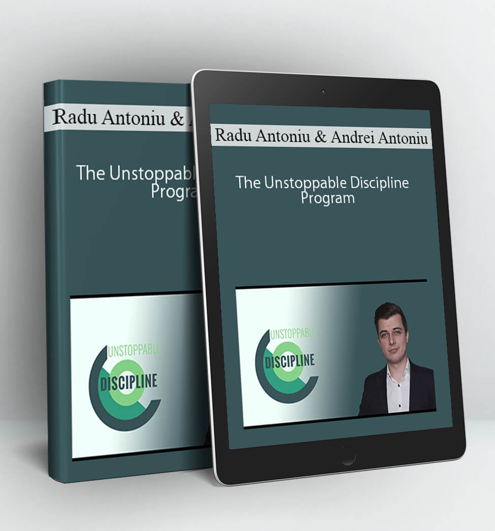 Radu Antoniu & Andrei Antoniu - The Unstoppable Discipline Program