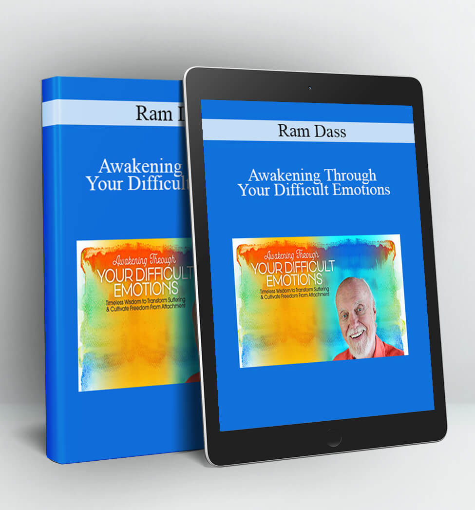 Awakening Through Your Difficult Emotions - Ram Dass