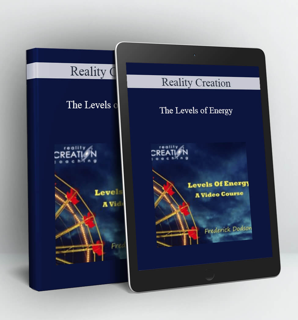 The Levels of Energy - Reality Creation