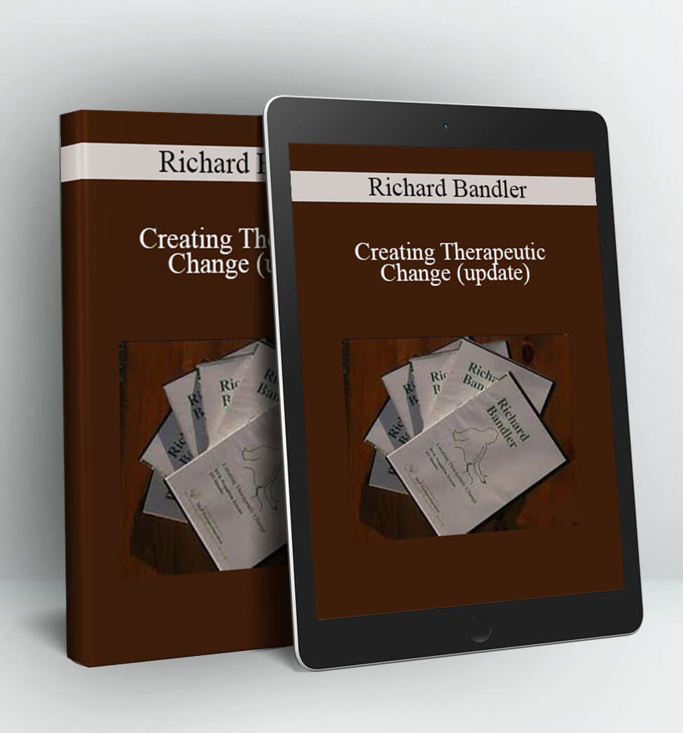 Creating Therapeutic Change - Richard Bandler