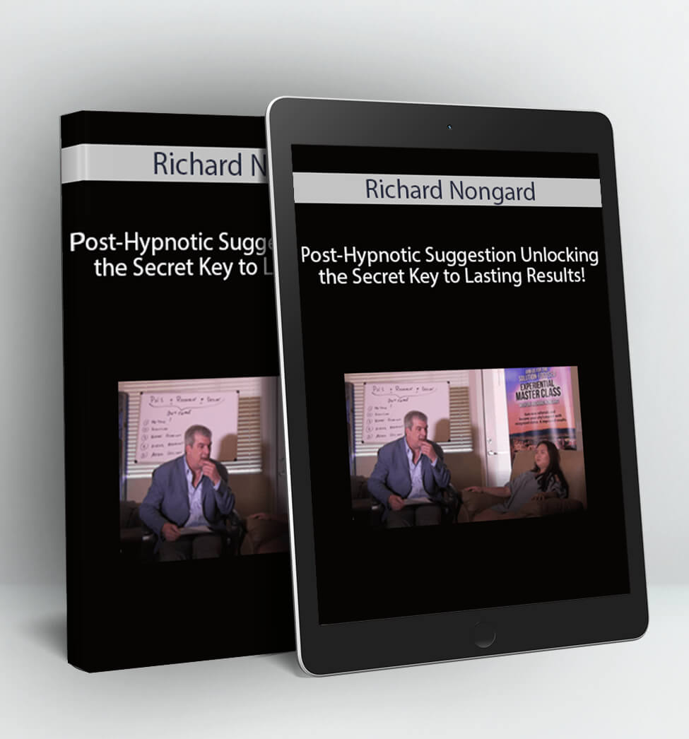 Post-Hypnotic Suggestion Unlocking the Secret Key to Lasting Results! - Richard Nongard