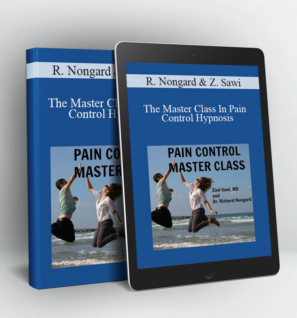 The Master Class In Pain Control Hypnosis - Richard Nongard and Ziad Sawi