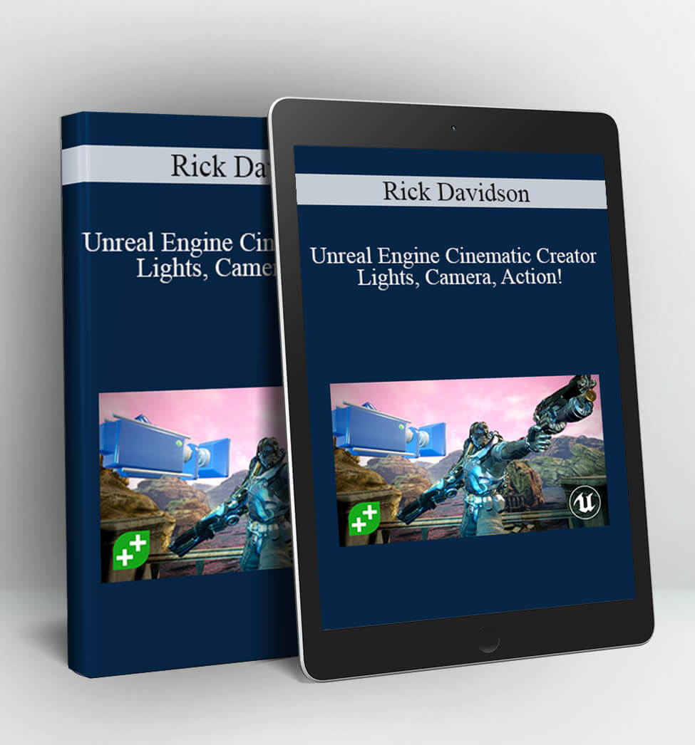 Unreal Engine Cinematic Creator Lights, Camera, Action! - Rick Davidson