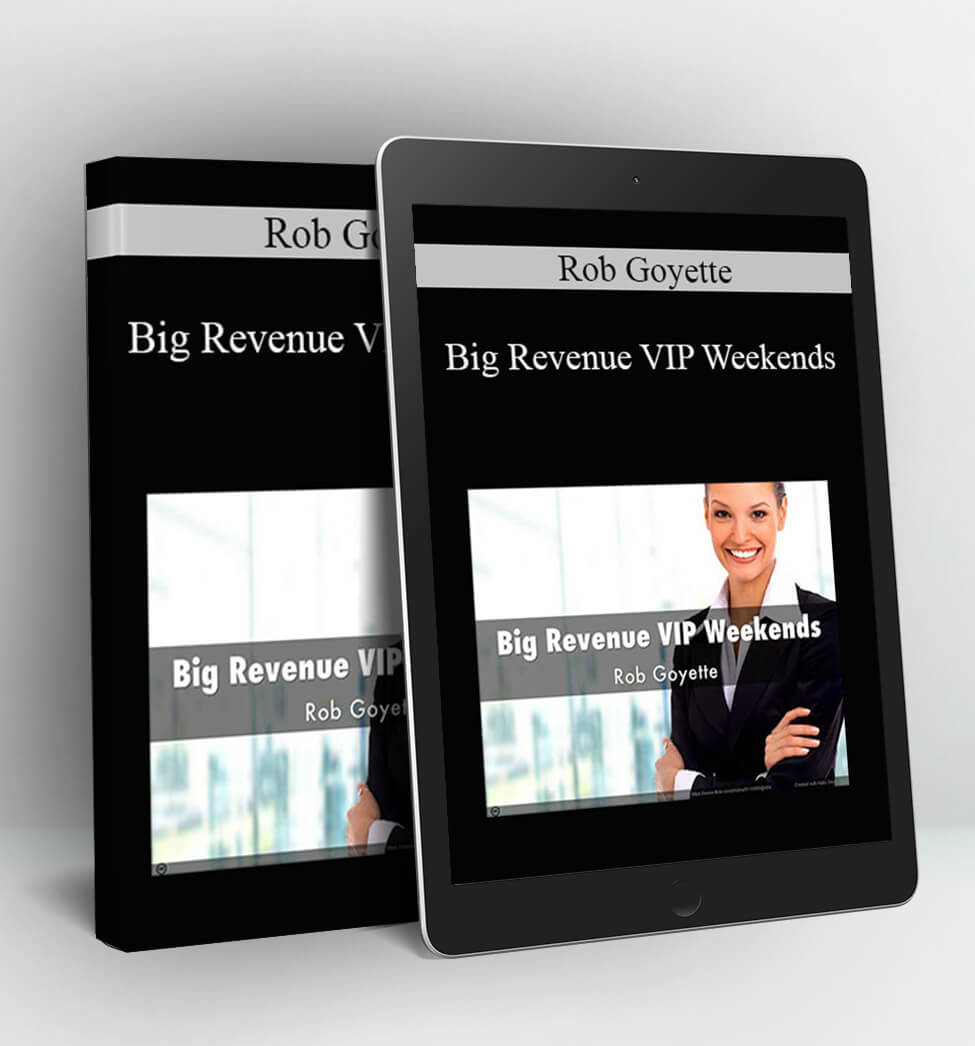 Big Revenue VIP Weekends - Rob Goyette