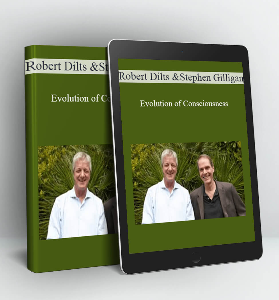 Evolution of Consciousness - Robert Dilts and Stephen Gilligan