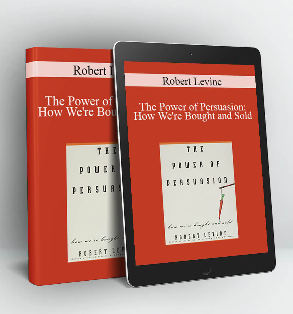 The Power of Persuasion: How We're Bought and Sold - Robert Levine