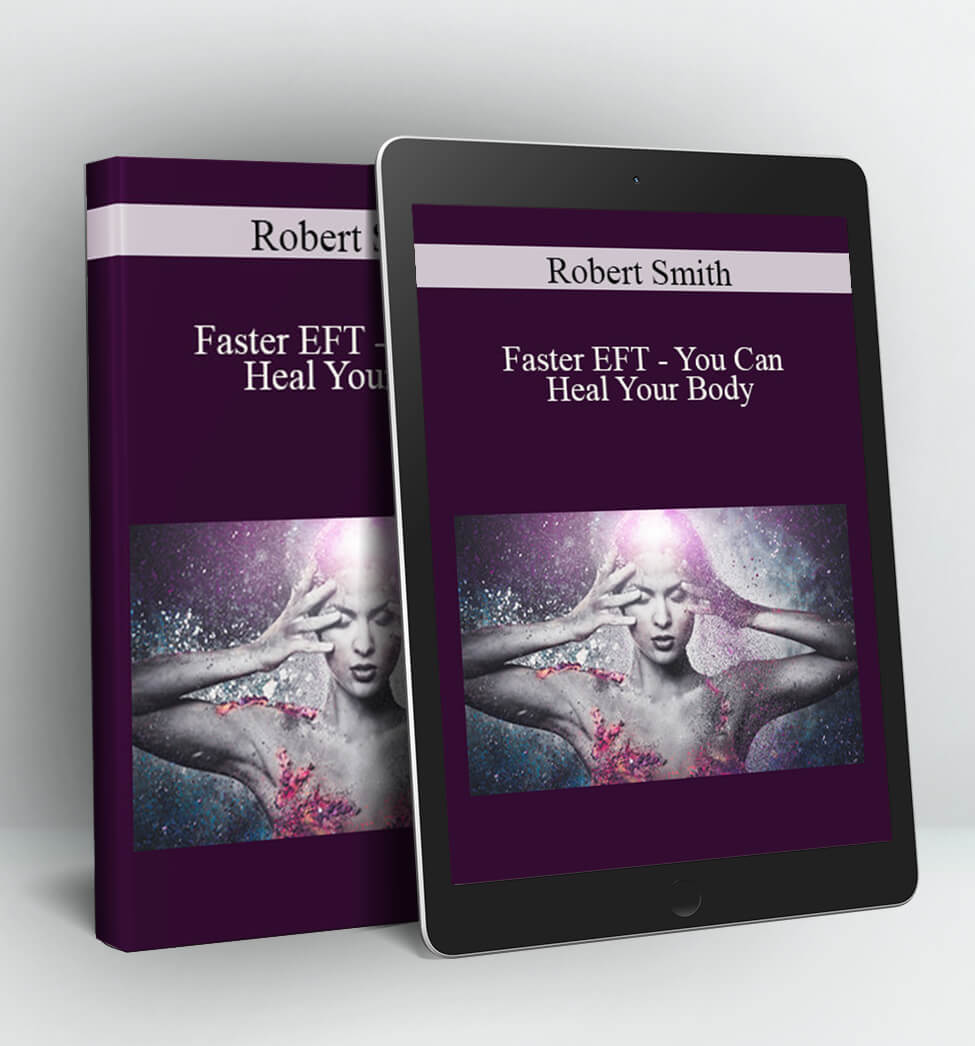 Faster EFT - You Can Heal Your Body - Robert Smith