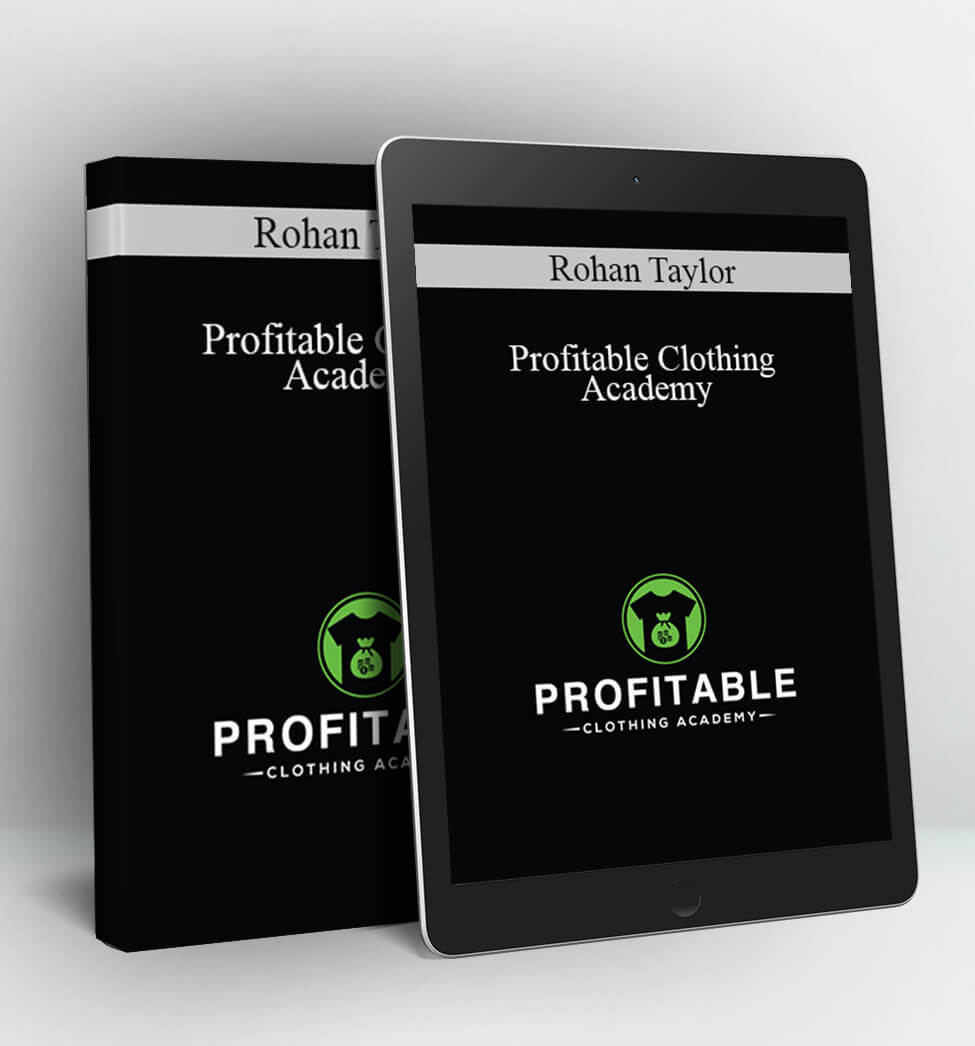 Profitable Clothing Academy - Rohan Taylor