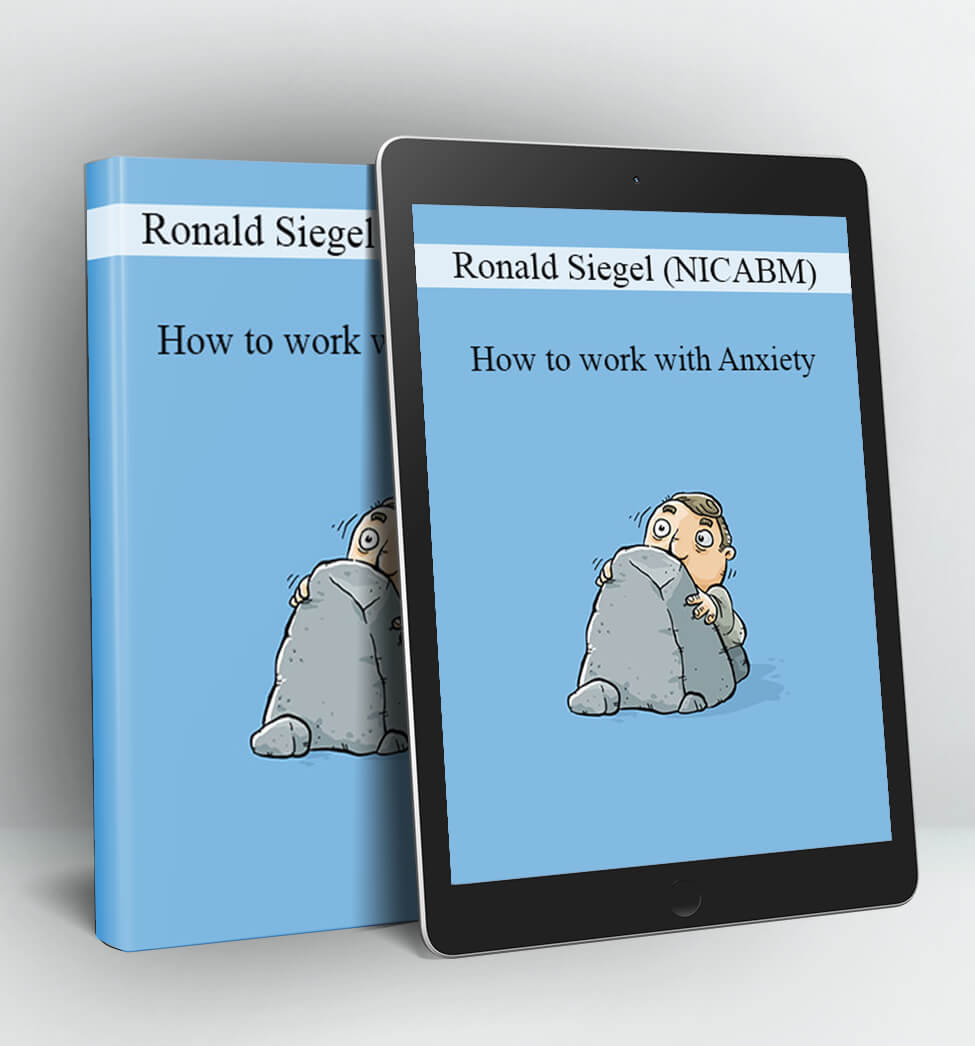 How to work with Anxiety - Ronald Siegel (NICABM)