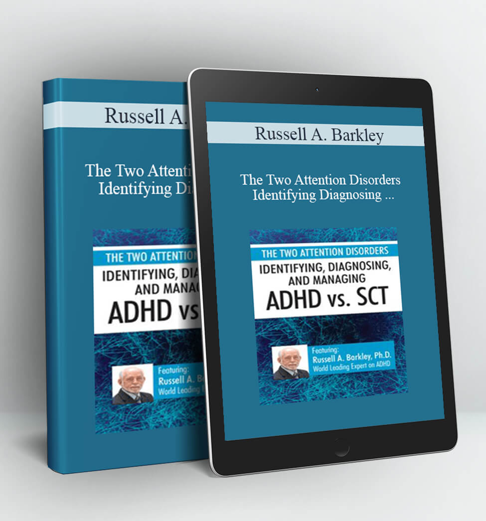 The Two Attention Disorders: Identifying, Diagnosing, and Managing ADHD vs. SCT - Russell A. Barkley