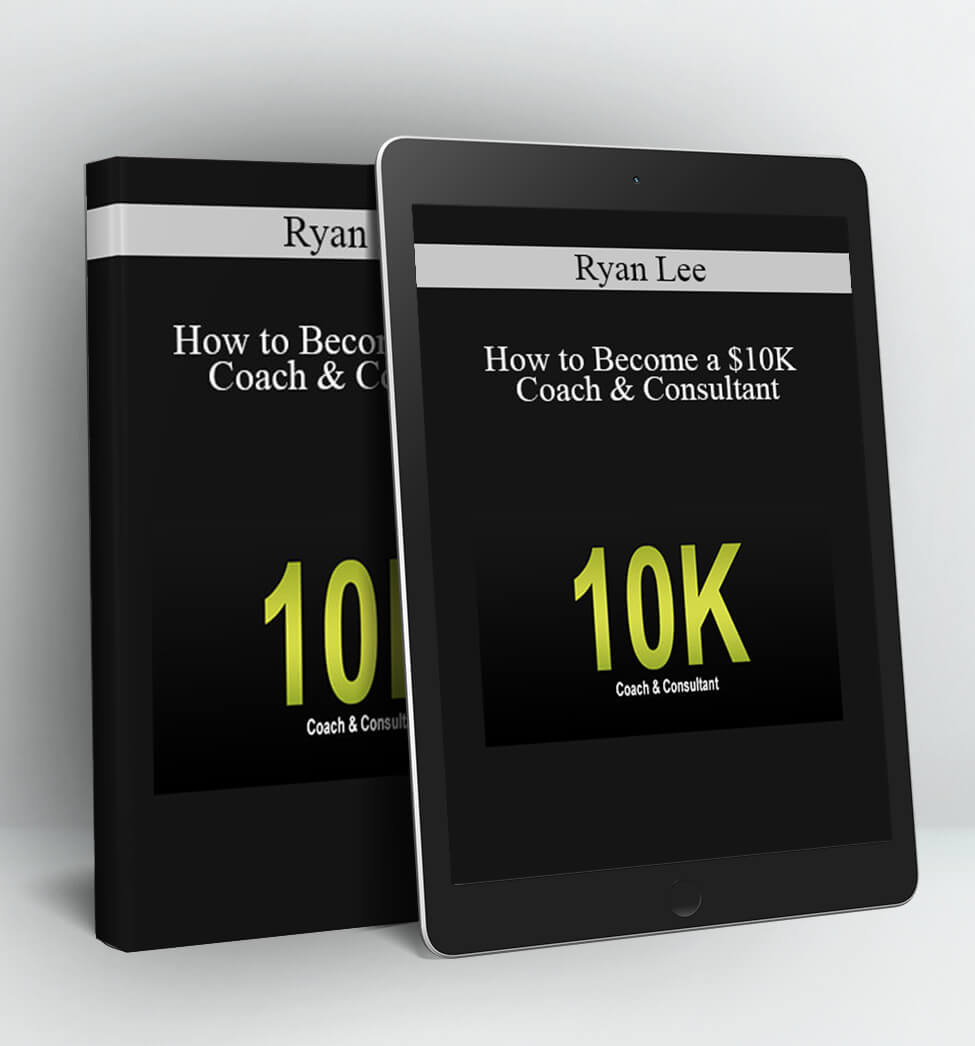 How to Become a $10K Coach & Consultant - Ryan Lee