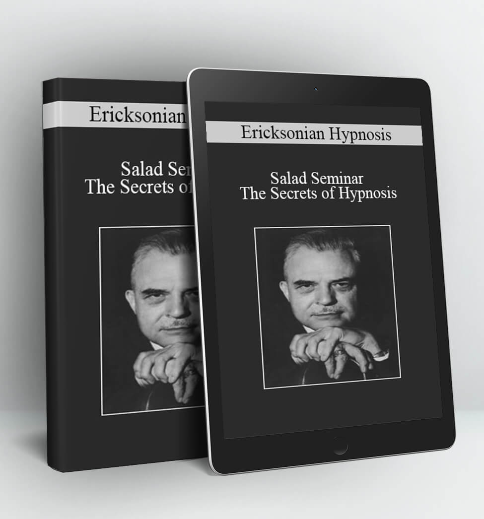 Ericksonian Hypnosis - The Secrets of Hypnosis - Salad Seminar