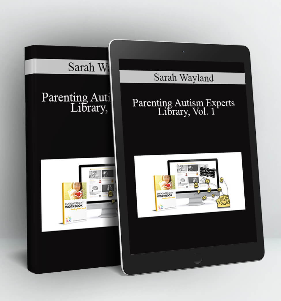 Parenting Autism Experts Library, Vol. 1 - Sarah Wayland, Ph.D.