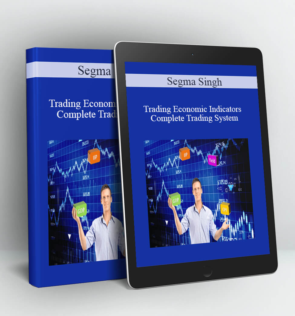 Trading Economic Indicators – Complete Trading System - Segma Singh