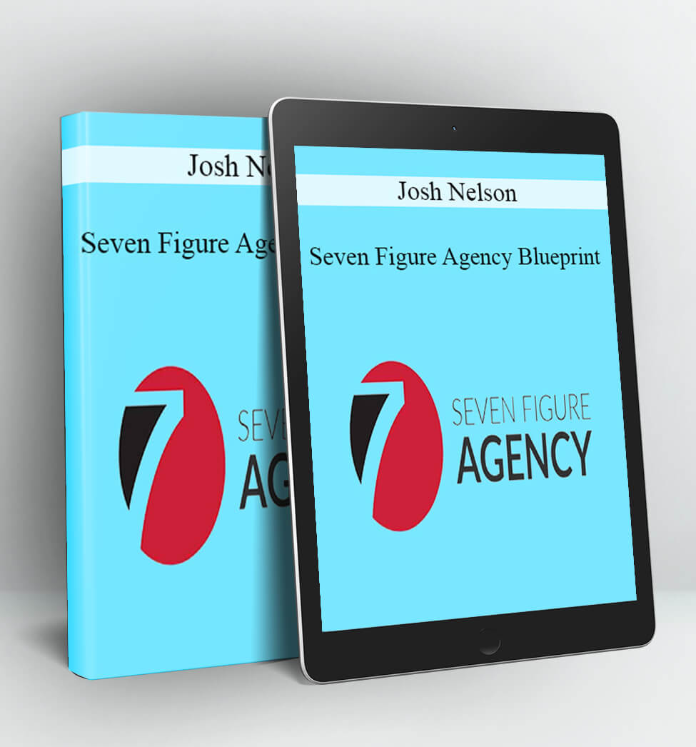 Seven Figure Agency Blueprint - Josh Nelson