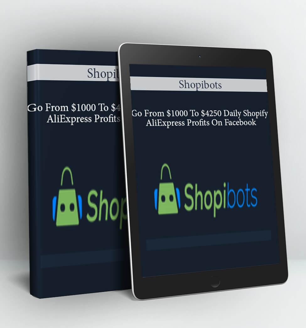 Go From $1000 To $4250 Daily Shopify/AliExpress Profits On Facebook - Shopibots