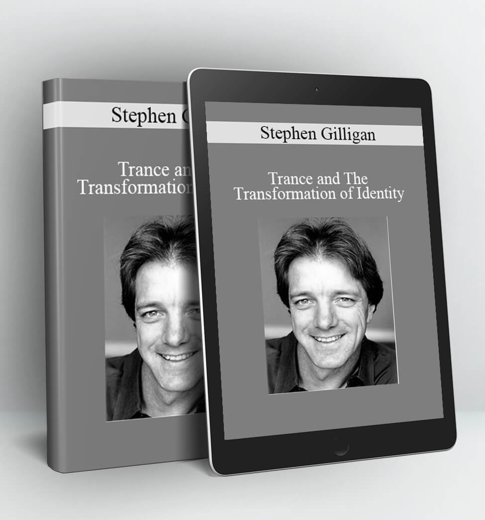 Trance and The Transformation of Identity - Stephen Gilligan