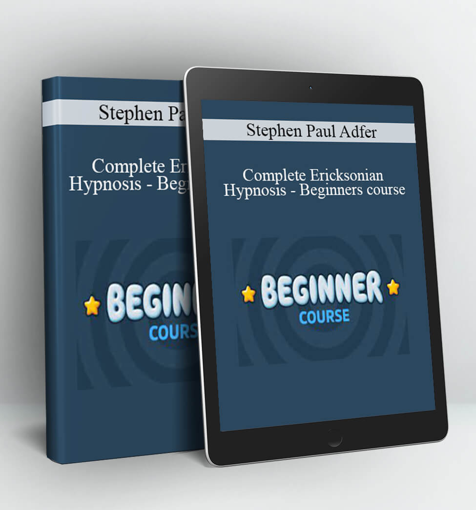 Complete Ericksonian Hypnosis - Beginners course - Stephen Paul Adfer