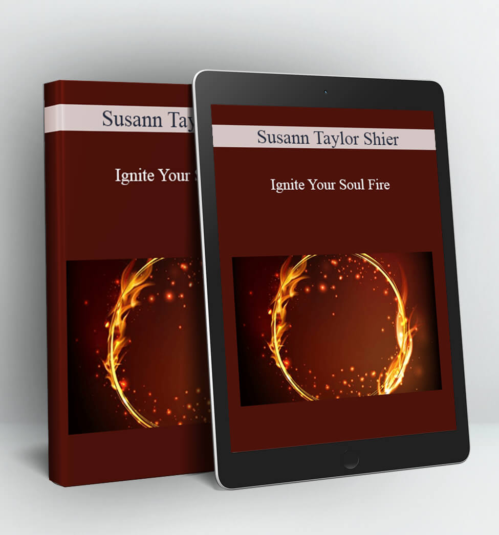 Ignite Your Soul Fire - Susann Taylor Shier