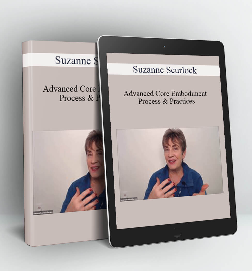 Advanced Core Embodiment Process & Practices - Suzanne Scurlock