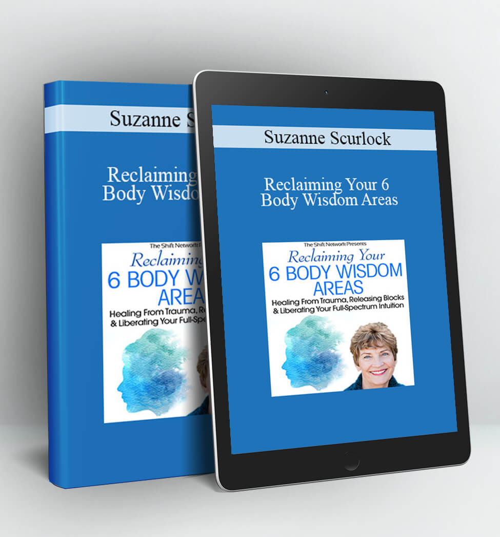 Reclaiming Your 6 Body Wisdom Areas - Suzanne Scurlock