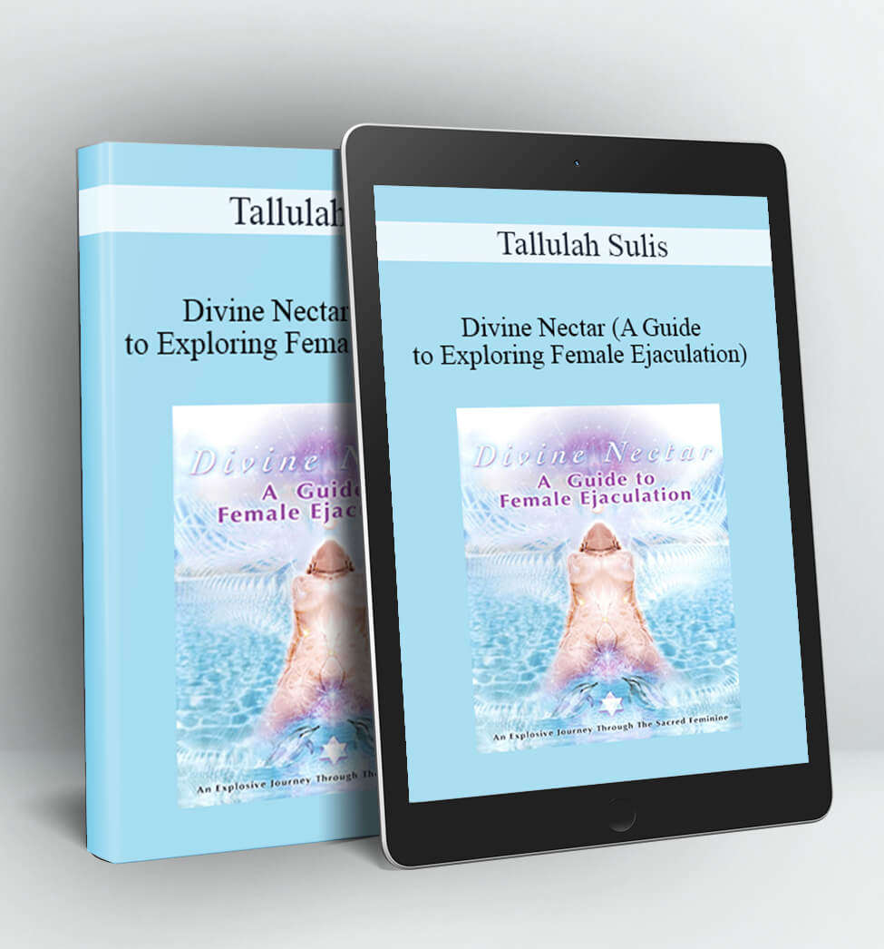 Divine Nectar (A Guide to Exploring Female Ejaculation) - Tallulah Sulis