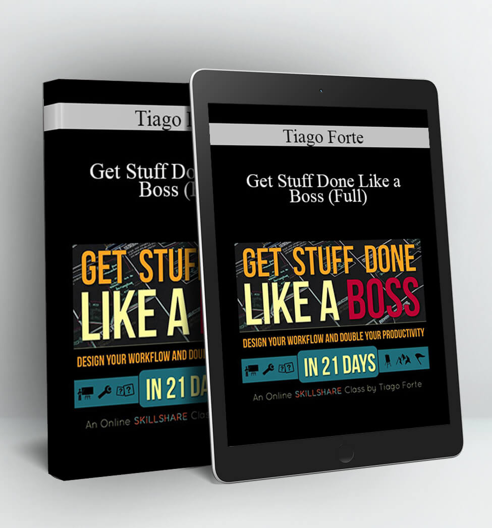 Get Stuff Done Like a Boss (Full) - Tiago Forte