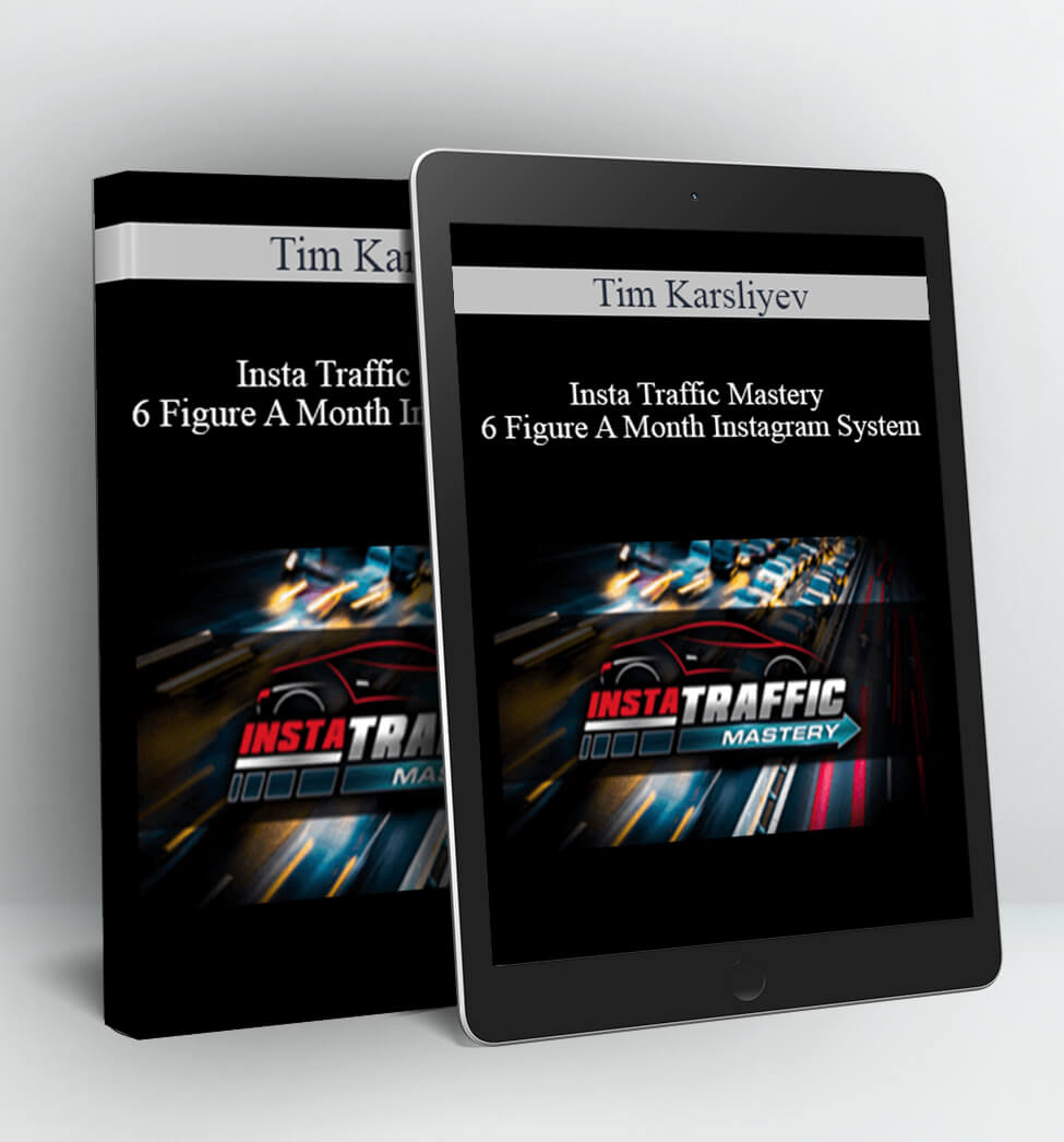 Insta Traffic Mastery - 6 Figure A Month Instagram System - Tim Karsliyev