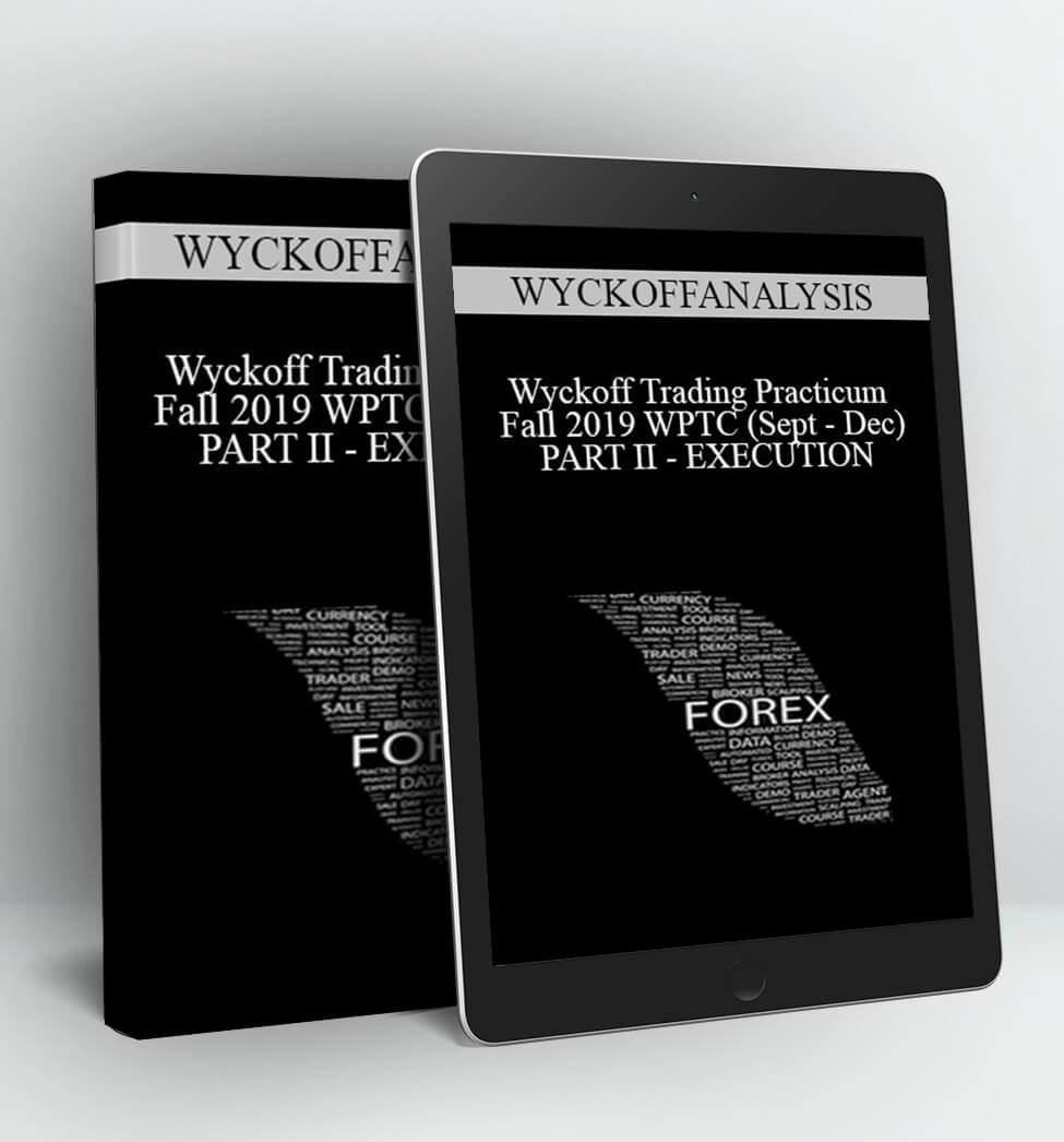 Wyckoff Trading Practicum Fall 2019 WPTC (Sept – Dec) PART II – EXECUTION - WYCKOFFANALYSIS