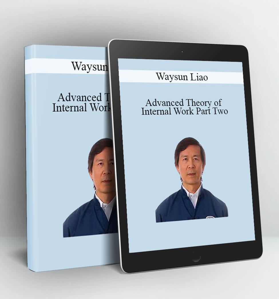 Advanced Theory of Internal Work Part Two - Waysun Liao