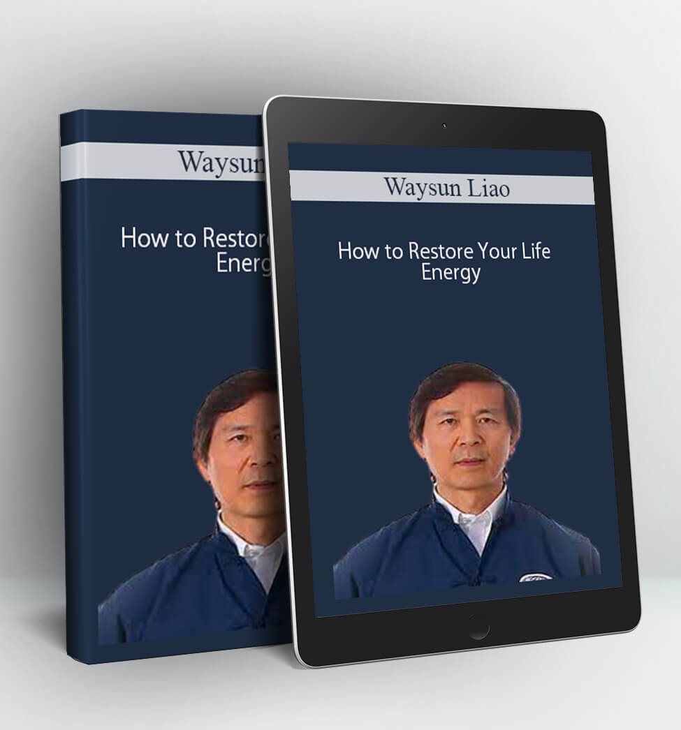 How to Restore Your Life Energy - Waysun Liao