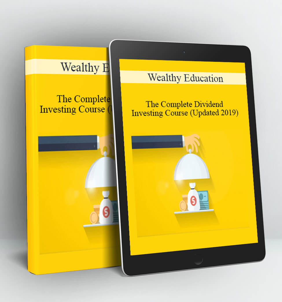 The Complete Dividend Investing Course (Updated 2019) - Wealthy Education