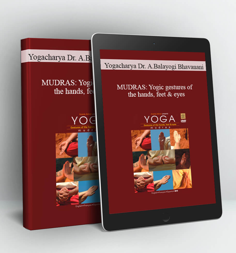 MUDRAS: Yogic gestures of the hands feet & eyes - Yogacharya Dr. Ananda Balayogi Bhavanani