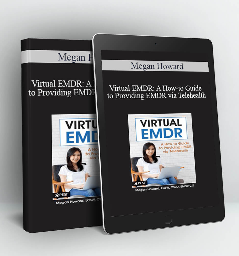 Virtual EMDR: A How-to Guide to Providing EMDR via Telehealth - Megan Howard